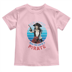 Funny Pirate Toddler T Shirt Why Be A Princess When You Can Be A Pirate Retro TS09 Light Pink Print Your Wear