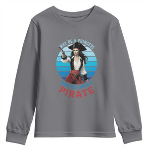 Funny Pirate Youth Sweatshirt Why Be A Princess When You Can Be A Pirate Retro TS09 Charcoal Print Your Wear