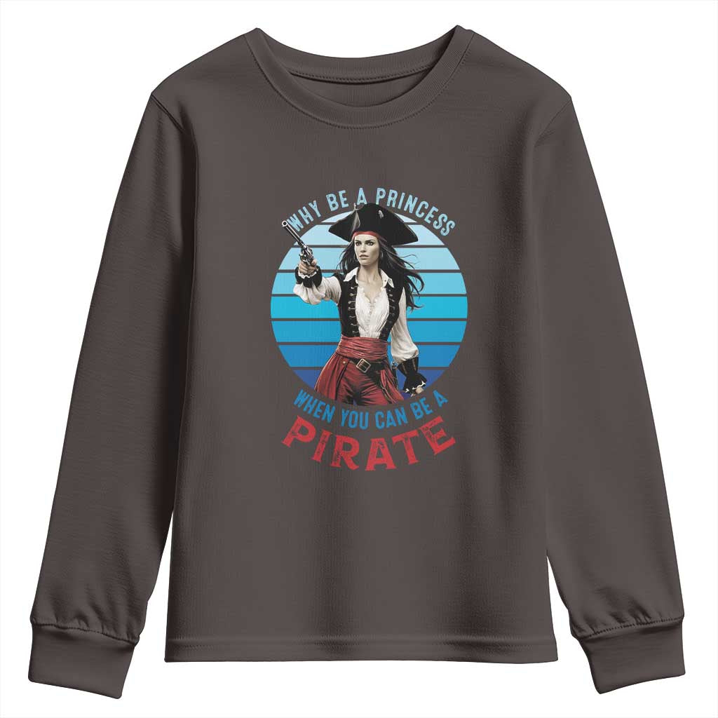 Funny Pirate Youth Sweatshirt Why Be A Princess When You Can Be A Pirate Retro TS09 Dark Chocolate Print Your Wear