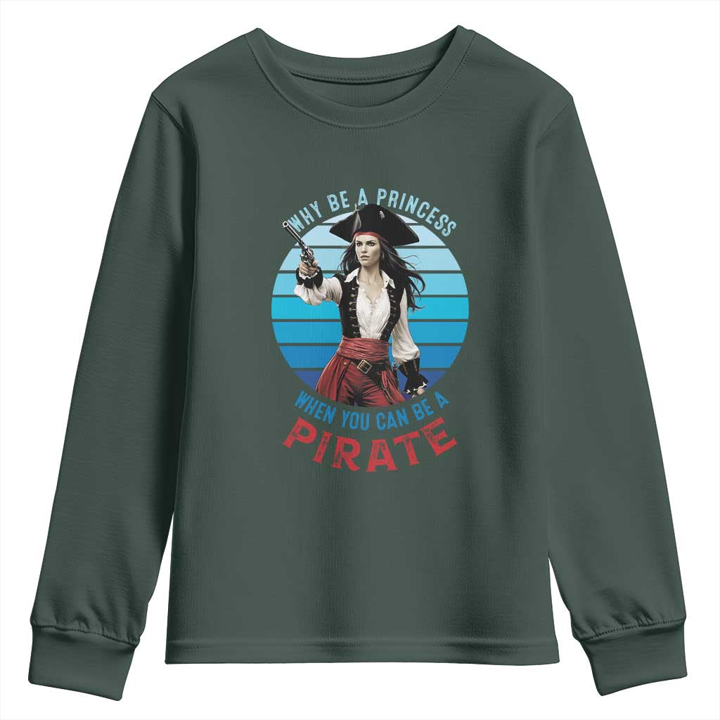 Funny Pirate Youth Sweatshirt Why Be A Princess When You Can Be A Pirate Retro TS09 Dark Forest Green Print Your Wear