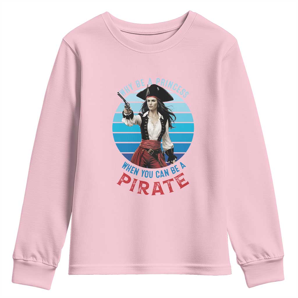 Funny Pirate Youth Sweatshirt Why Be A Princess When You Can Be A Pirate Retro TS09 Light Pink Print Your Wear