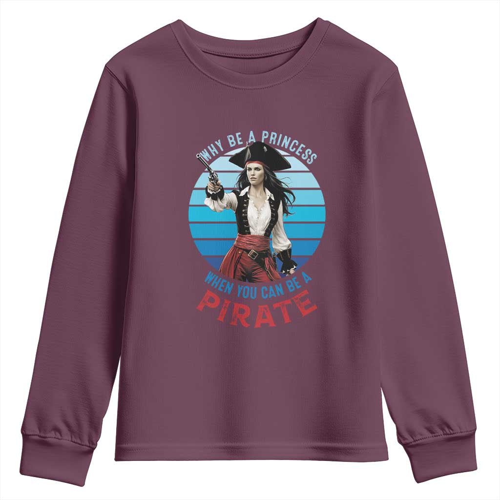 Funny Pirate Youth Sweatshirt Why Be A Princess When You Can Be A Pirate Retro TS09 Maroon Print Your Wear