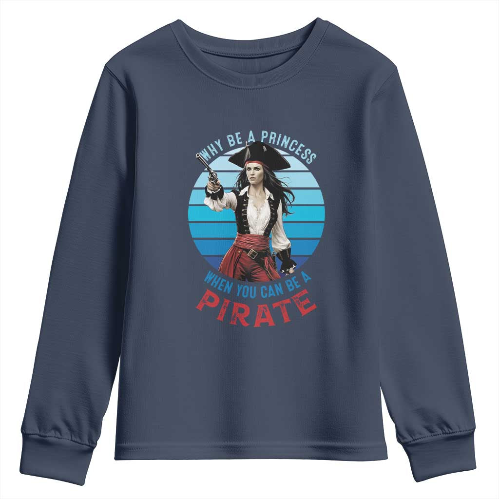 Funny Pirate Youth Sweatshirt Why Be A Princess When You Can Be A Pirate Retro TS09 Navy Print Your Wear