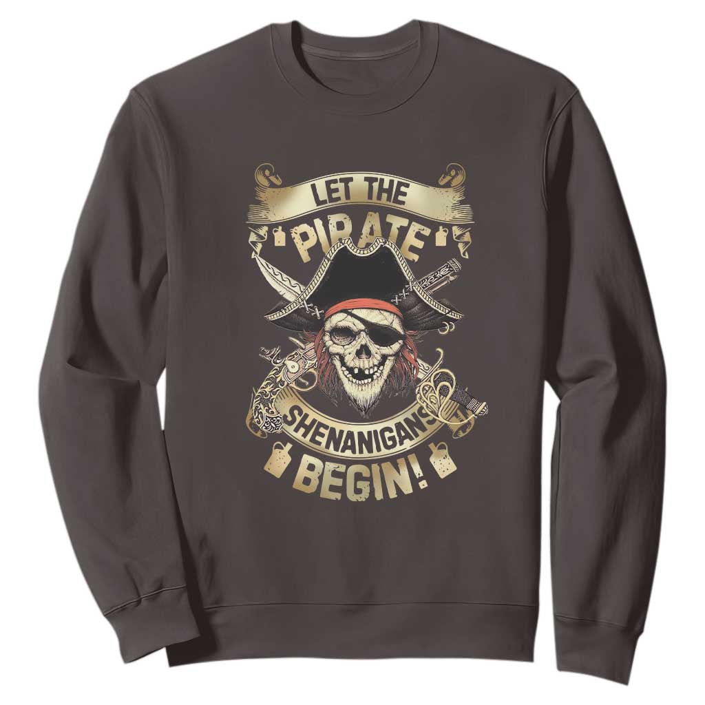 Pirate Sweatshirt Let The Pirate Shenanigans Begin TS09 Dark Chocolate Print Your Wear