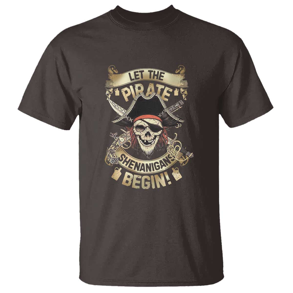 Pirate T Shirt Let The Pirate Shenanigans Begin TS09 Dark Chocolate Print Your Wear