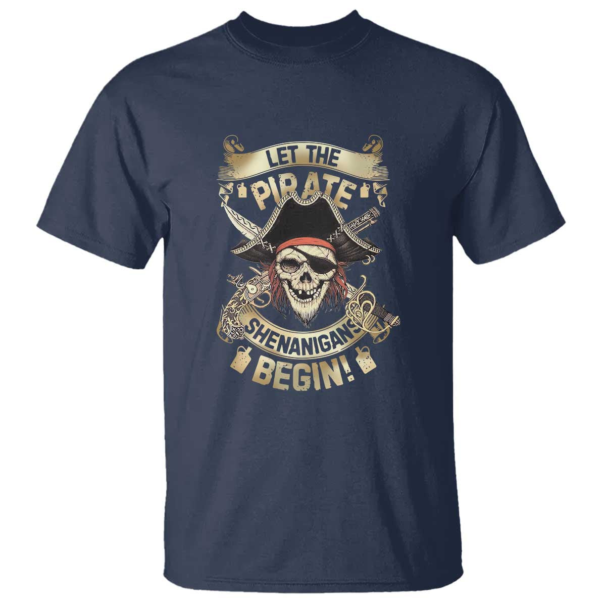 Pirate T Shirt Let The Pirate Shenanigans Begin TS09 Navy Print Your Wear