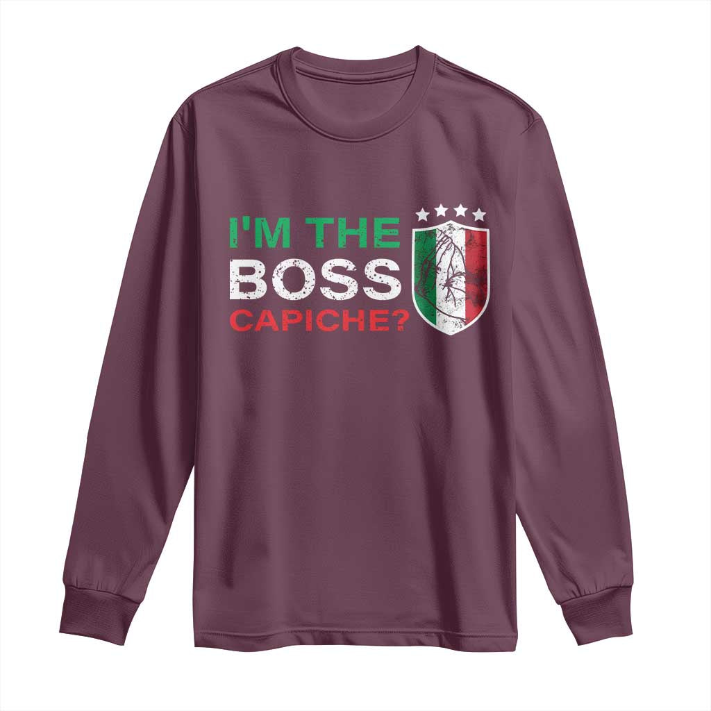 Funny Italian Long Sleeve Shirt I'm The Boss Capiche TS09 Maroon Print Your Wear