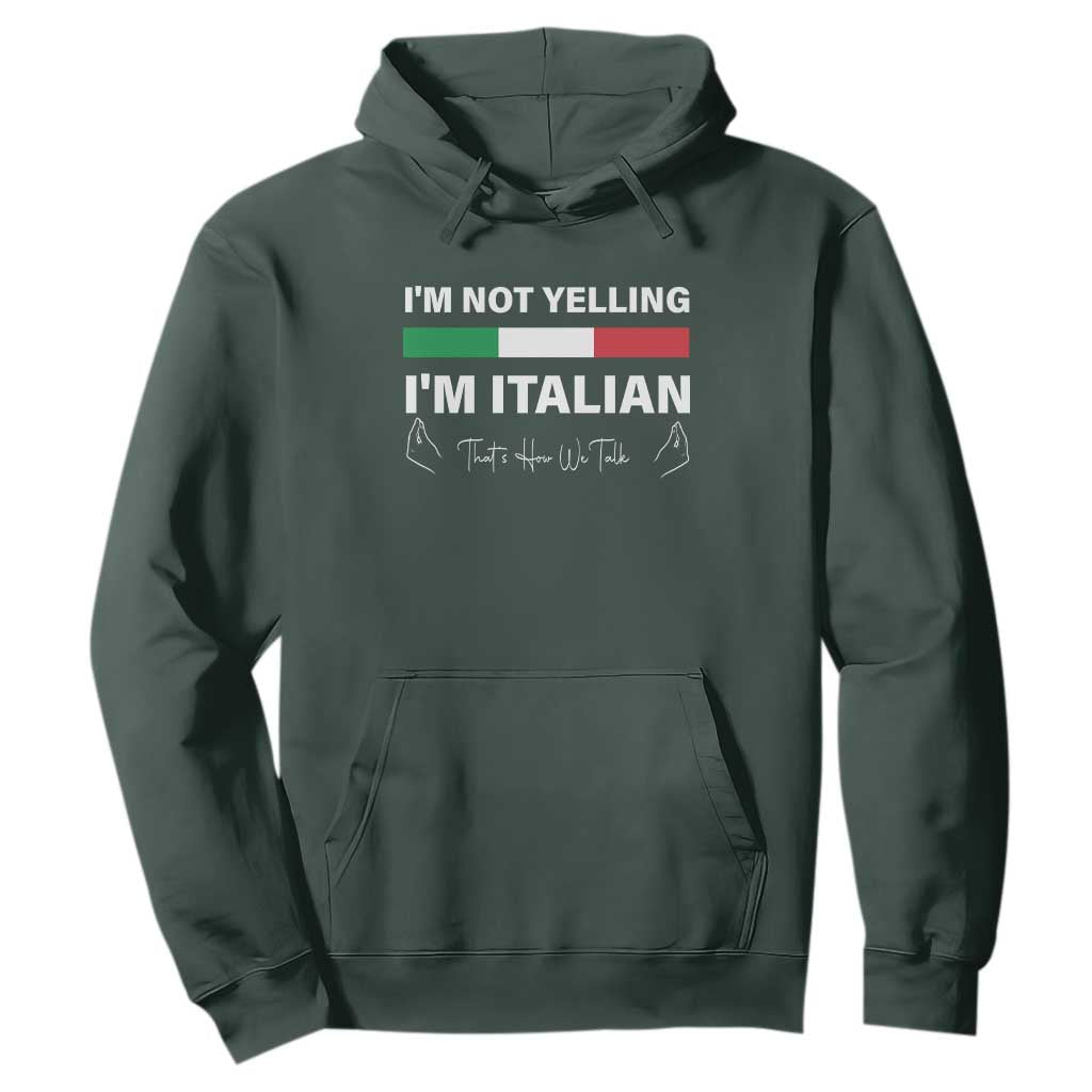 Funny Italian Hoodie I'm Not Yelling I'm Italian TS09 Dark Forest Green Print Your Wear