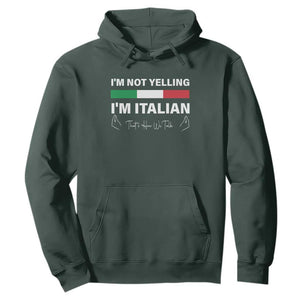 Funny Italian Hoodie I'm Not Yelling I'm Italian TS09 Dark Forest Green Print Your Wear