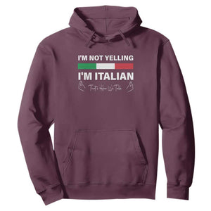 Funny Italian Hoodie I'm Not Yelling I'm Italian TS09 Maroon Print Your Wear