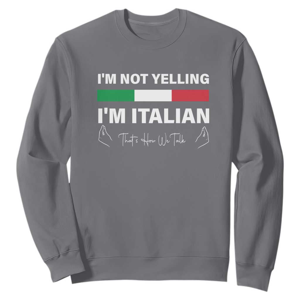 Funny Italian Sweatshirt I'm Not Yelling I'm Italian TS09 Charcoal Print Your Wear
