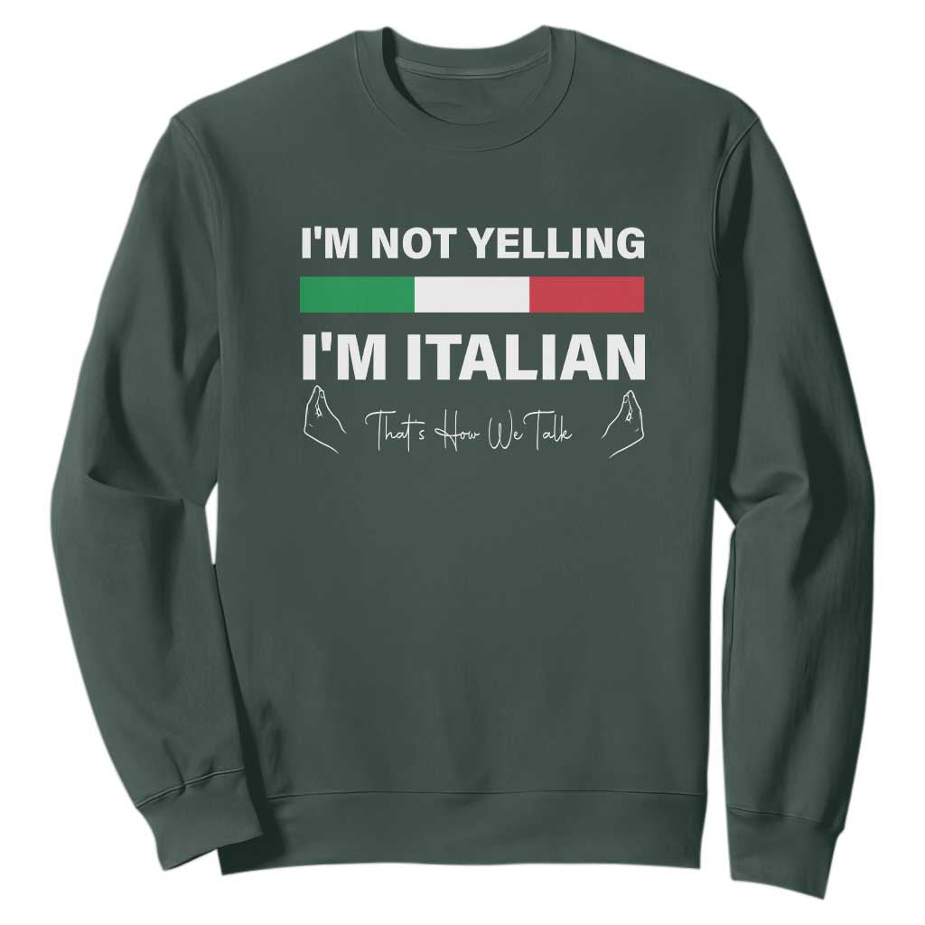 Funny Italian Sweatshirt I'm Not Yelling I'm Italian TS09 Dark Forest Green Print Your Wear