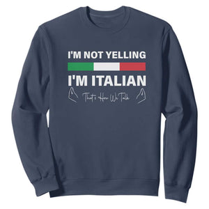 Funny Italian Sweatshirt I'm Not Yelling I'm Italian TS09 Navy Print Your Wear