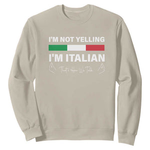 Funny Italian Sweatshirt I'm Not Yelling I'm Italian TS09 Sand Print Your Wear