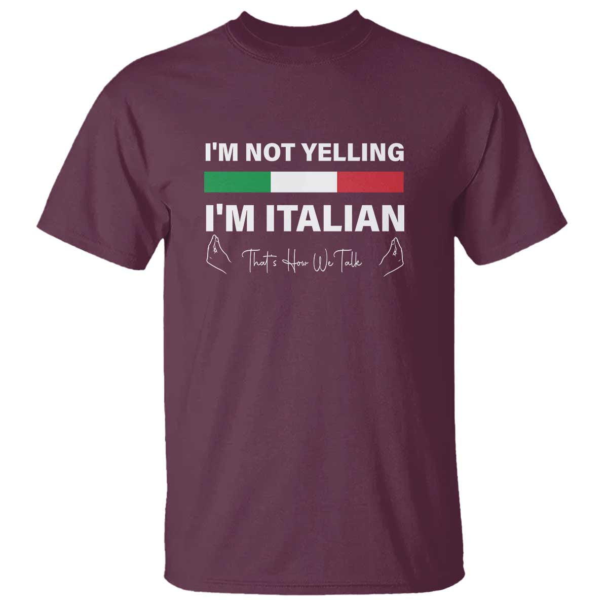 Funny Italian T Shirt I'm Not Yelling I'm Italian TS09 Maroon Print Your Wear