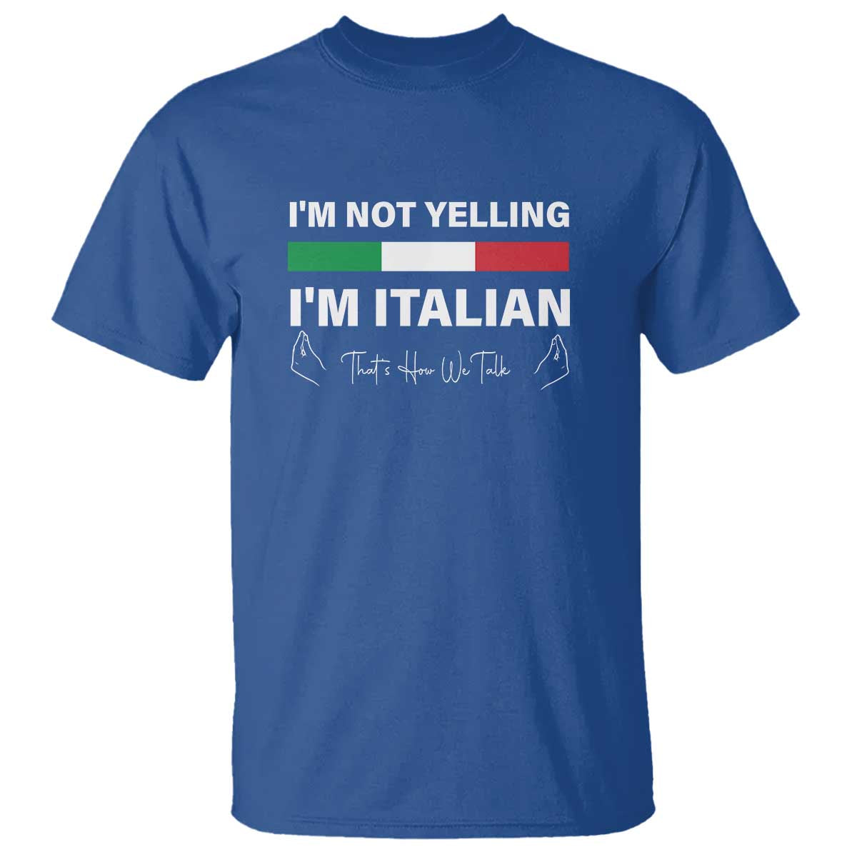 Funny Italian T Shirt I'm Not Yelling I'm Italian TS09 Royal Blue Print Your Wear