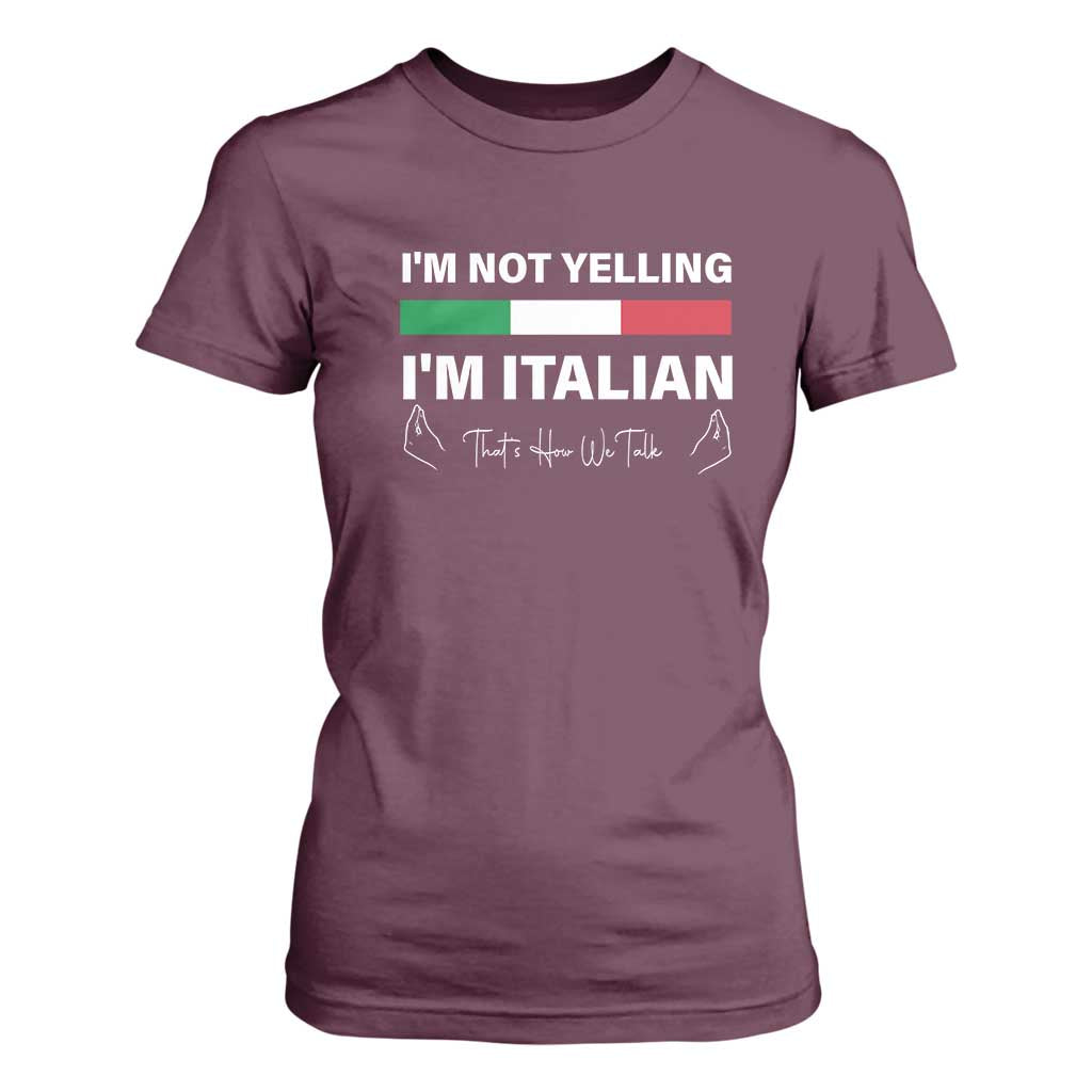 Funny Italian T Shirt For Women I'm Not Yelling I'm Italian TS09 Maroon Print Your Wear