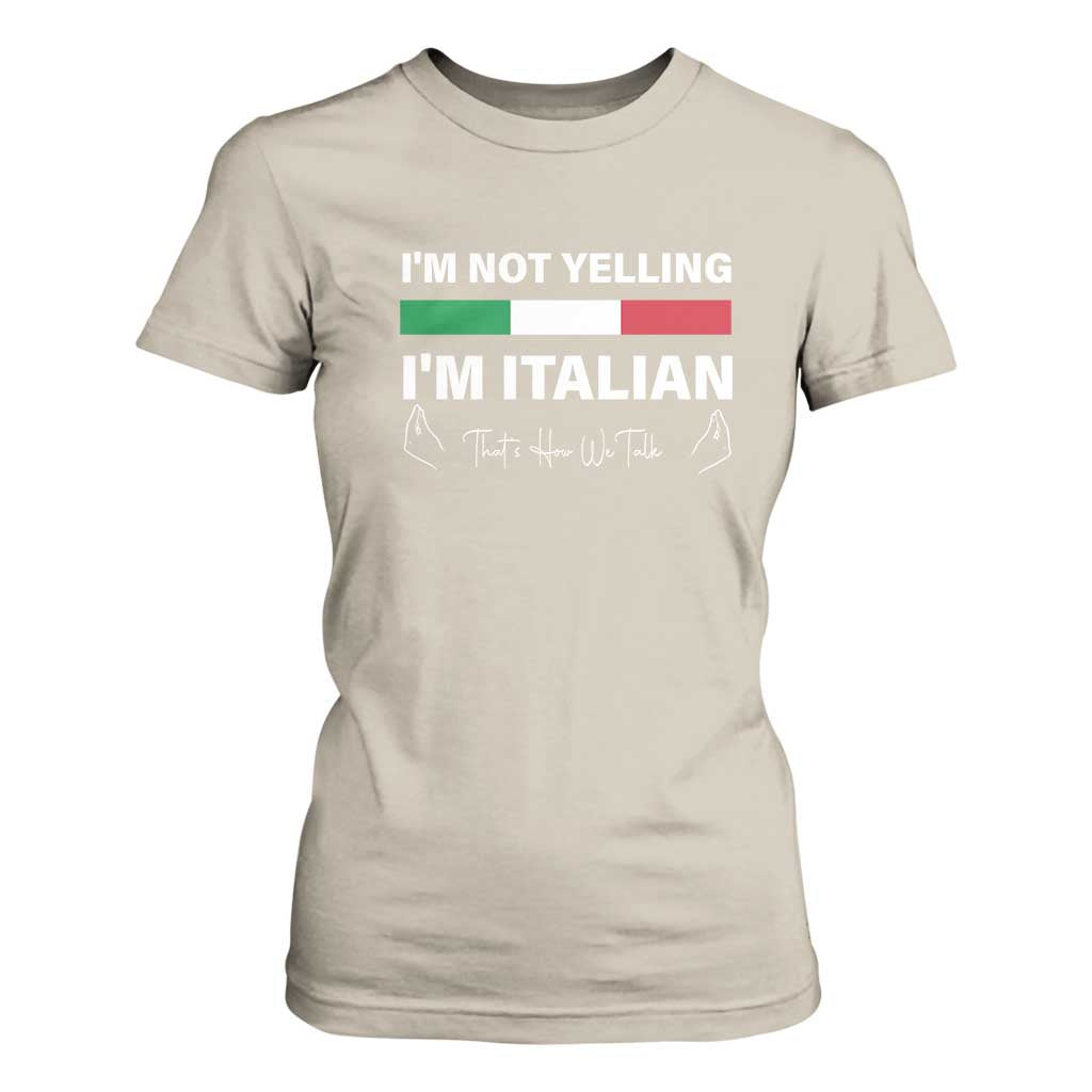 Funny Italian T Shirt For Women I'm Not Yelling I'm Italian TS09 Sand Print Your Wear