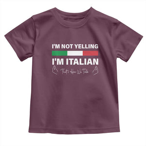 Funny Italian Toddler T Shirt I'm Not Yelling I'm Italian TS09 Maroon Print Your Wear