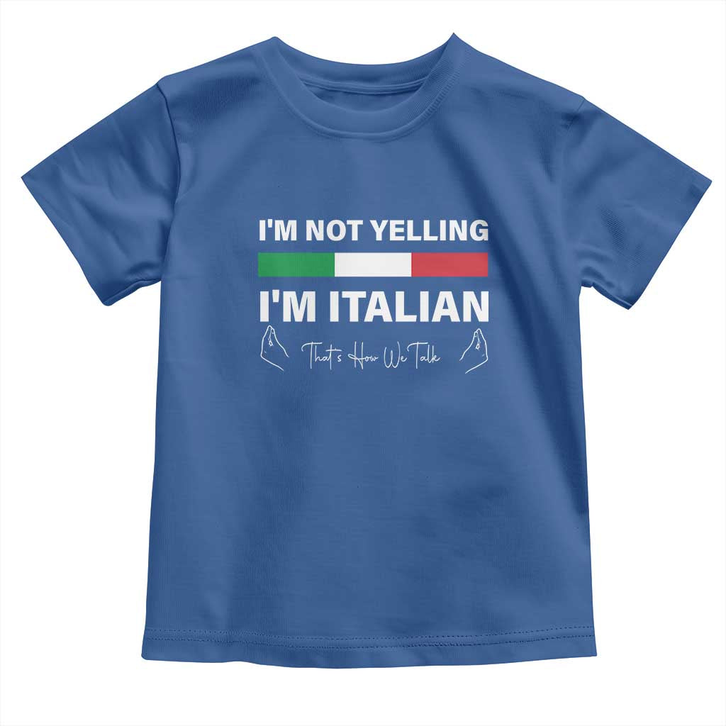 Funny Italian Toddler T Shirt I'm Not Yelling I'm Italian TS09 Royal Blue Print Your Wear