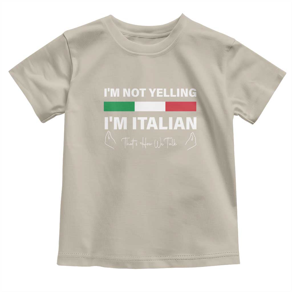 Funny Italian Toddler T Shirt I'm Not Yelling I'm Italian TS09 Sand Print Your Wear