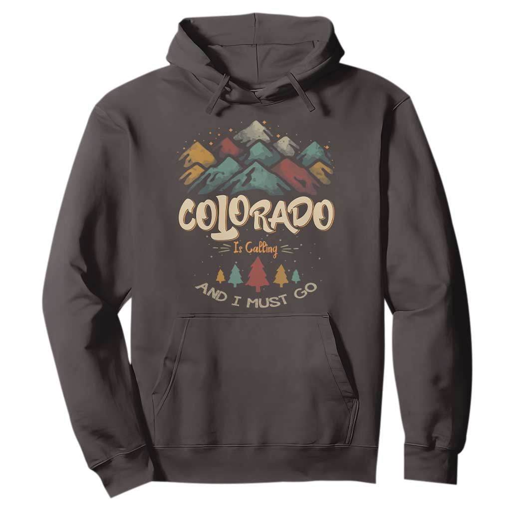 Colorado Is Calling And I Must Go Hoodie Nature Lover Outdoor Activities TS09 Dark Chocolate Print Your Wear