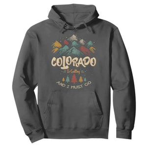 Colorado Is Calling And I Must Go Hoodie Nature Lover Outdoor Activities TS09 Dark Heather Print Your Wear