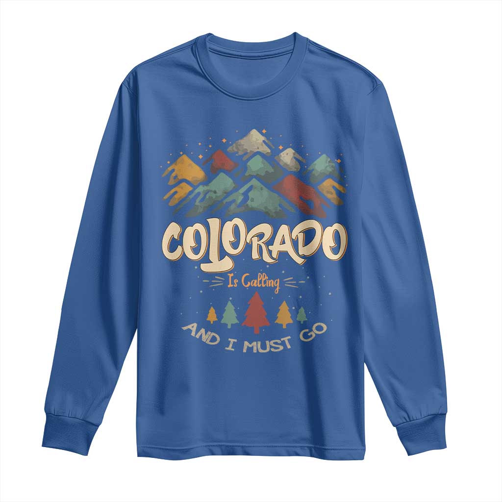 Colorado Is Calling And I Must Go Long Sleeve Shirt Nature Lover Outdoor Activities TS09 Royal Blue Print Your Wear
