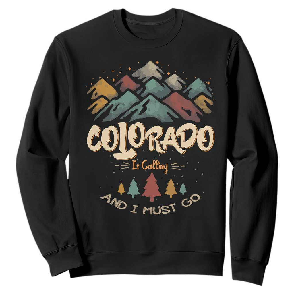 Colorado Is Calling And I Must Go Sweatshirt Nature Lover Outdoor Activities TS09 Black Print Your Wear