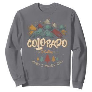 Colorado Is Calling And I Must Go Sweatshirt Nature Lover Outdoor Activities TS09 Charcoal Print Your Wear