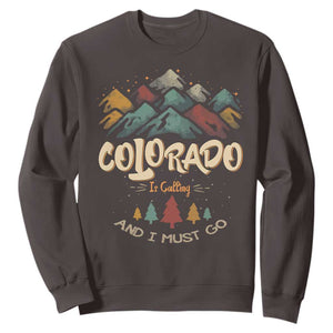 Colorado Is Calling And I Must Go Sweatshirt Nature Lover Outdoor Activities TS09 Dark Chocolate Print Your Wear