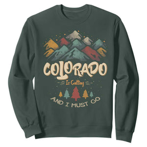 Colorado Is Calling And I Must Go Sweatshirt Nature Lover Outdoor Activities TS09 Dark Forest Green Print Your Wear