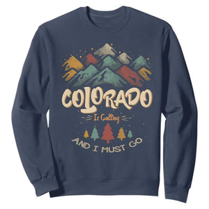 Colorado Is Calling And I Must Go Sweatshirt Nature Lover Outdoor Activities TS09 Navy Print Your Wear