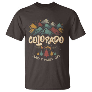 Colorado Is Calling And I Must Go T Shirt Nature Lover Outdoor Activities TS09 Dark Chocolate Print Your Wear