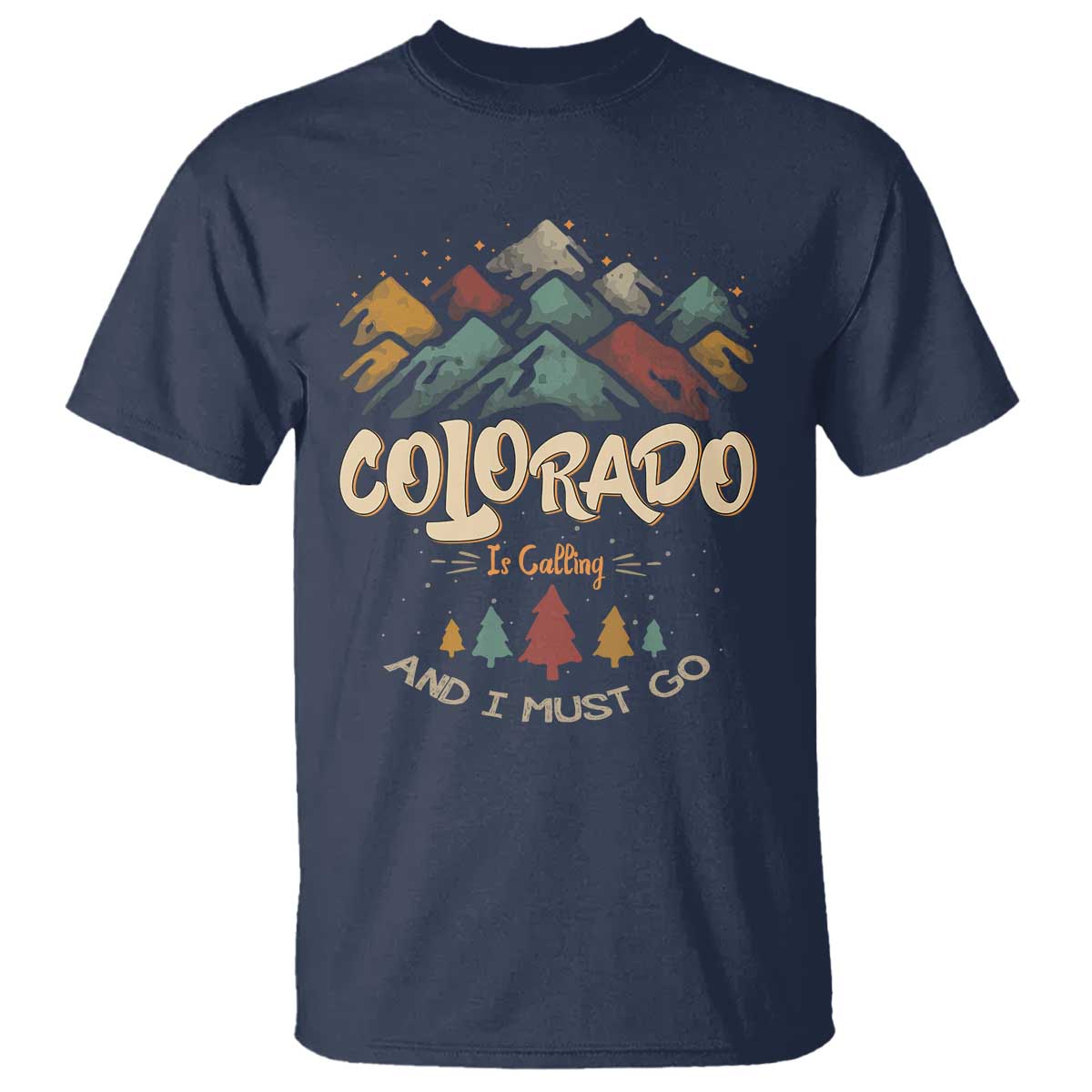 Colorado Is Calling And I Must Go T Shirt Nature Lover Outdoor Activities TS09 Navy Print Your Wear
