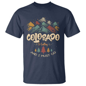 Colorado Is Calling And I Must Go T Shirt Nature Lover Outdoor Activities TS09 Navy Print Your Wear