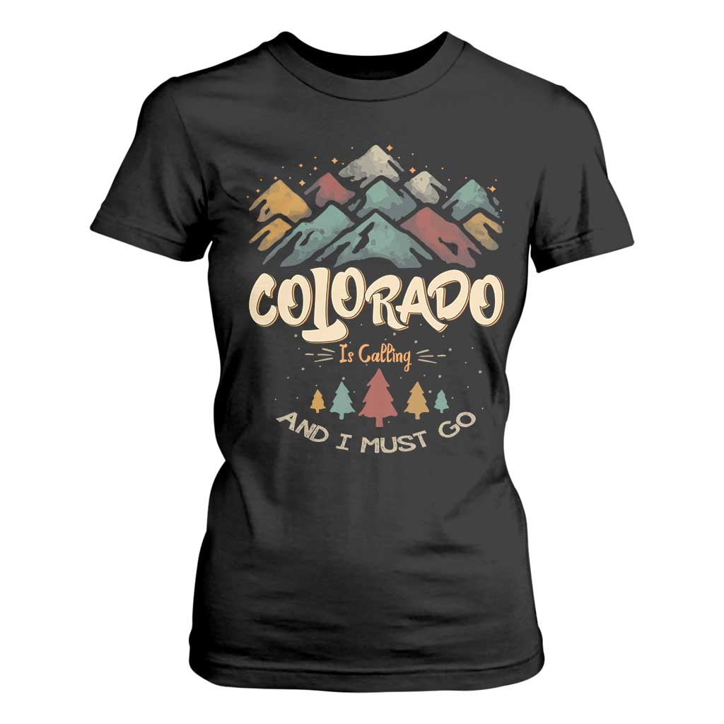 Colorado Is Calling And I Must Go T Shirt For Women Nature Lover Outdoor Activities TS09 Black Print Your Wear