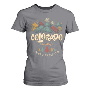 Colorado Is Calling And I Must Go T Shirt For Women Nature Lover Outdoor Activities TS09 Charcoal Print Your Wear