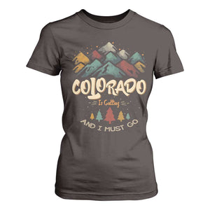 Colorado Is Calling And I Must Go T Shirt For Women Nature Lover Outdoor Activities TS09 Dark Chocolate Print Your Wear