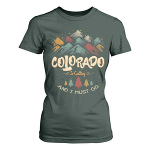 Colorado Is Calling And I Must Go T Shirt For Women Nature Lover Outdoor Activities TS09 Dark Forest Green Print Your Wear