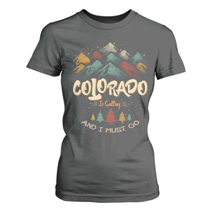 Colorado Is Calling And I Must Go T Shirt For Women Nature Lover Outdoor Activities TS09 Dark Heather Print Your Wear