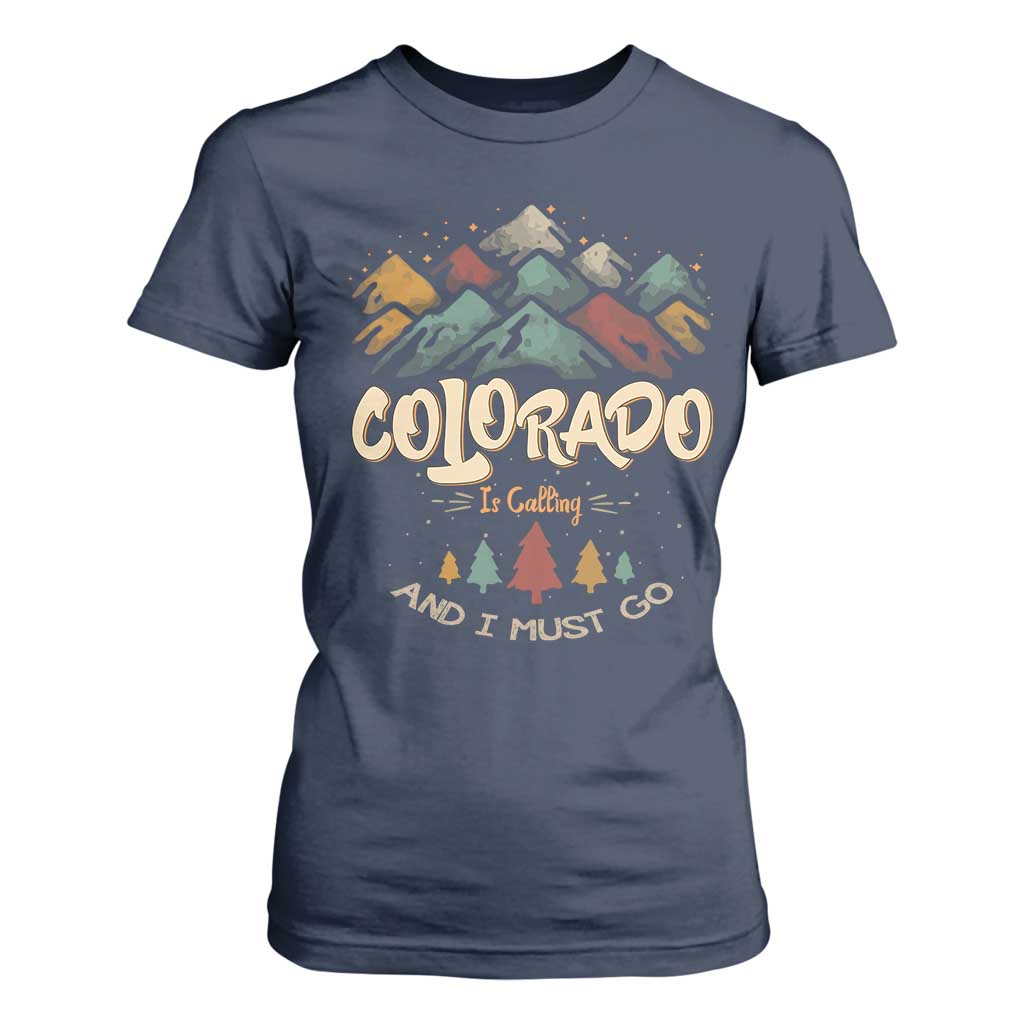 Colorado Is Calling And I Must Go T Shirt For Women Nature Lover Outdoor Activities TS09 Navy Print Your Wear