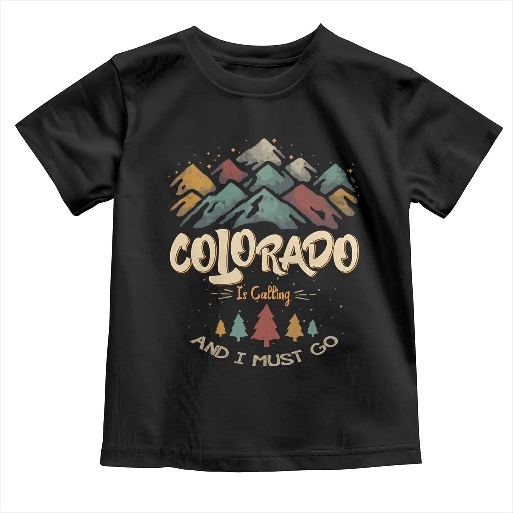 Colorado Is Calling And I Must Go Toddler T Shirt Nature Lover Outdoor Activities TS09 Black Print Your Wear