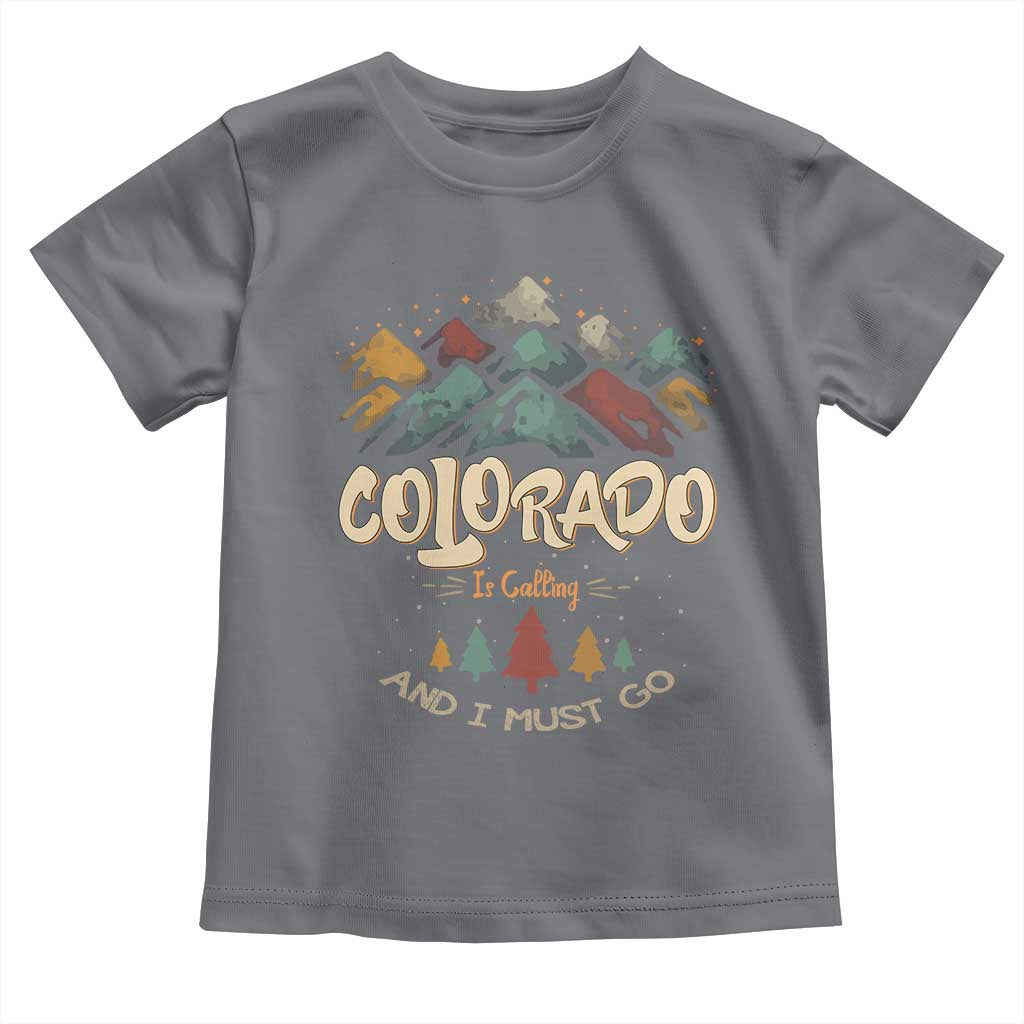 Colorado Is Calling And I Must Go Toddler T Shirt Nature Lover Outdoor Activities TS09 Charcoal Print Your Wear