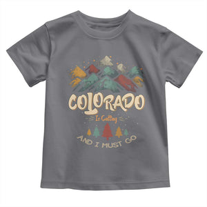 Colorado Is Calling And I Must Go Toddler T Shirt Nature Lover Outdoor Activities TS09 Charcoal Print Your Wear