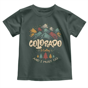Colorado Is Calling And I Must Go Toddler T Shirt Nature Lover Outdoor Activities TS09 Dark Forest Green Print Your Wear