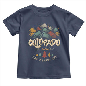 Colorado Is Calling And I Must Go Toddler T Shirt Nature Lover Outdoor Activities TS09 Navy Print Your Wear