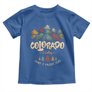 Colorado Is Calling And I Must Go Toddler T Shirt Nature Lover Outdoor Activities TS09 Royal Blue Print Your Wear