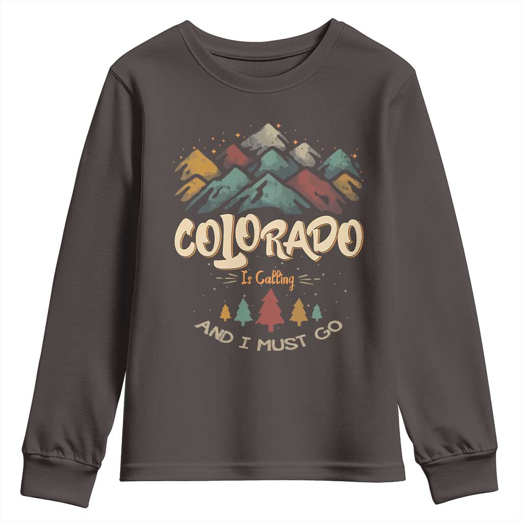 Colorado Is Calling And I Must Go Youth Sweatshirt Nature Lover Outdoor Activities TS09 Dark Chocolate Print Your Wear