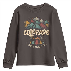 Colorado Is Calling And I Must Go Youth Sweatshirt Nature Lover Outdoor Activities TS09 Dark Chocolate Print Your Wear